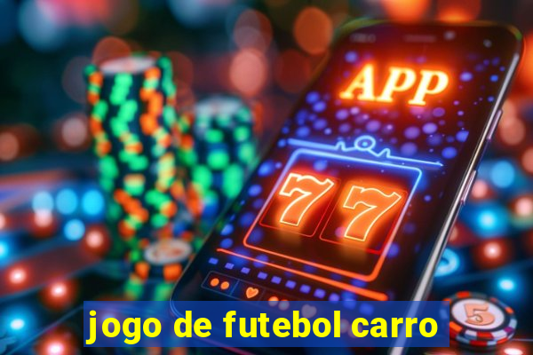 jogo de futebol carro